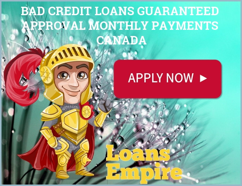 Bad Credit Loans Guaranteed Approval Monthly Payments Canada