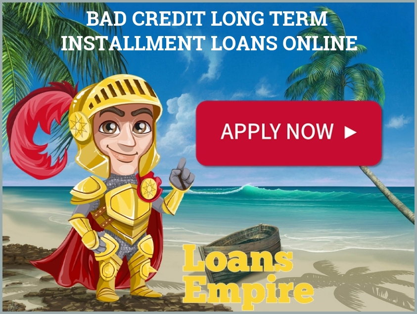 Bad Credit Long Term Installment Loans Online