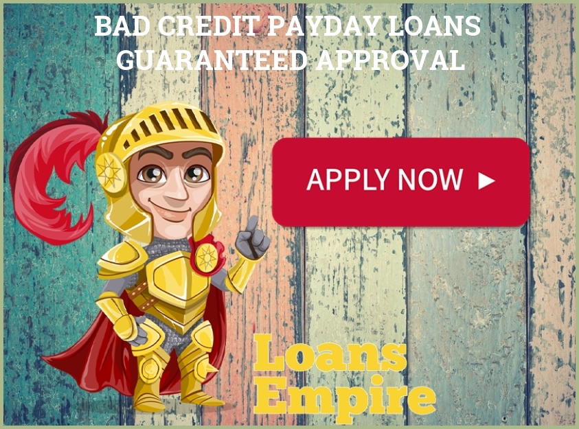 Bad Credit Payday Loans Guaranteed Approval