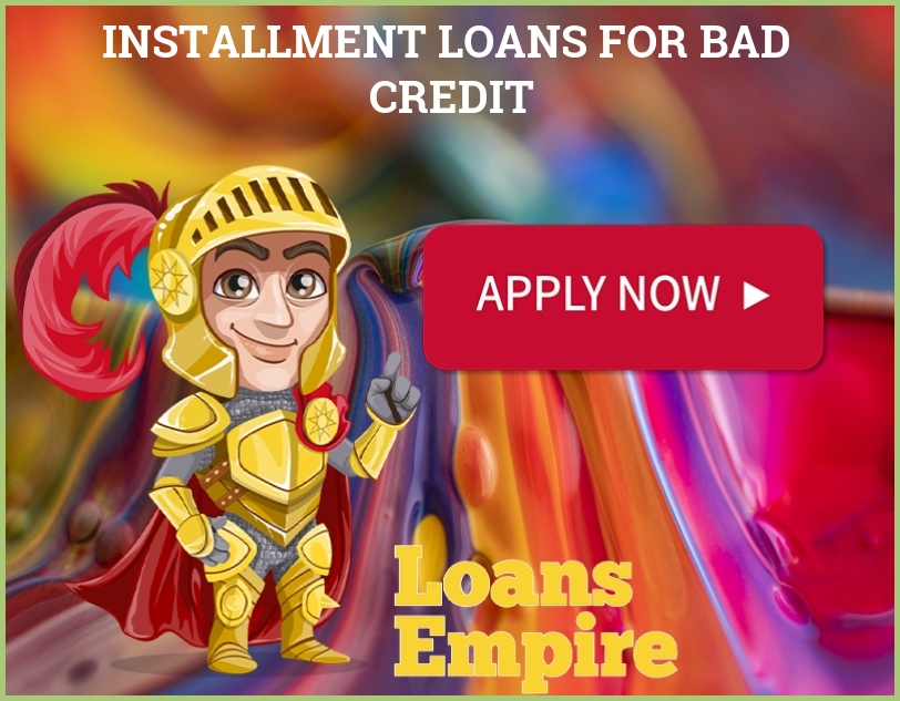 Installment Loans For Bad Credit