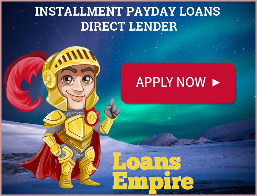 Installment Payday Loans Direct Lender