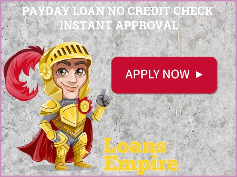 Payday Loan No Credit Check Instant Approval