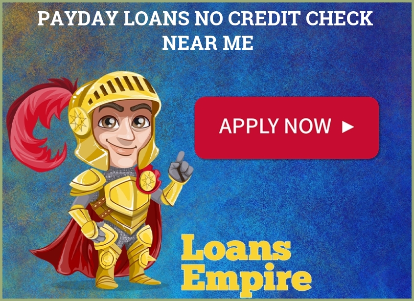 Payday Loans No Credit Check Near Me