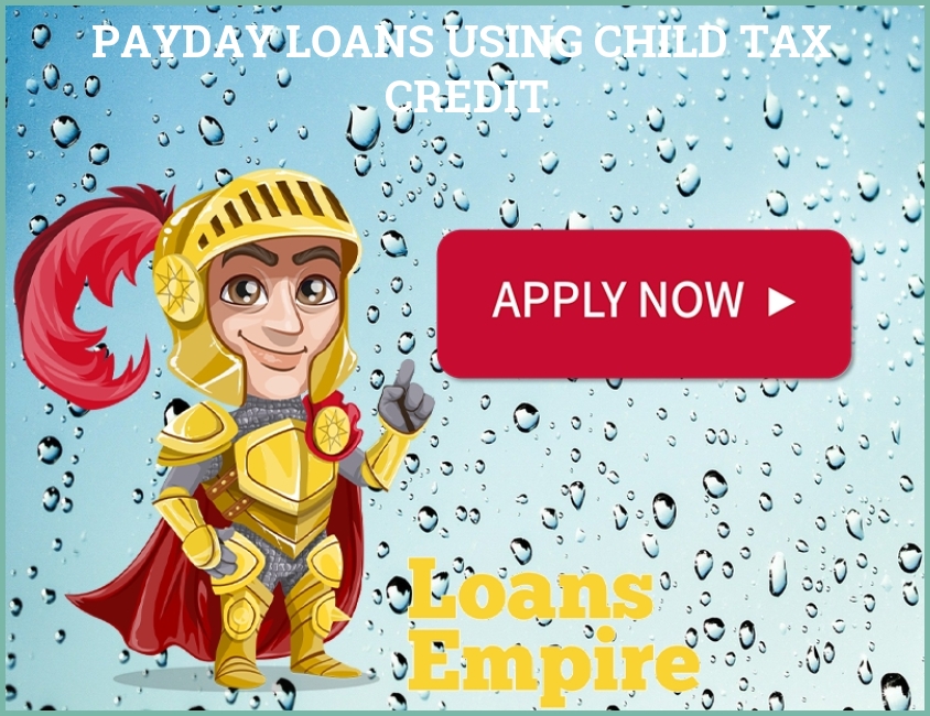 Payday Loans Using Child Tax Credit